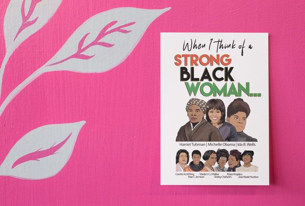 When I Think of a Strong Black Woman...  Harriet Tubman, Michelle Obama, Ida B. Wells,  Coretta Scott King, Mae C. Jemison Madam C.J. Walker  Shirley Chisholm, Maya Angelou, Zora Neal Hurston  ...and you, come to mind!  "We who believe in freedom cannot rest." - Ella Baker