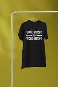 Black History is World History  Plain and simple! I said what I said. CRT!?!  100% cotton  High quality, standard t-shirt