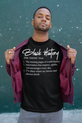 Black History Definition  1) Black History is the missing pages of world history.  2) Information that inspires, uplifts and encourages every day.  3) The place where my heroes and sheros dwell!     100% cotton  High quality, standard t-shirts